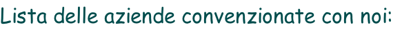 Lista delle aziende convenzionate con noi: